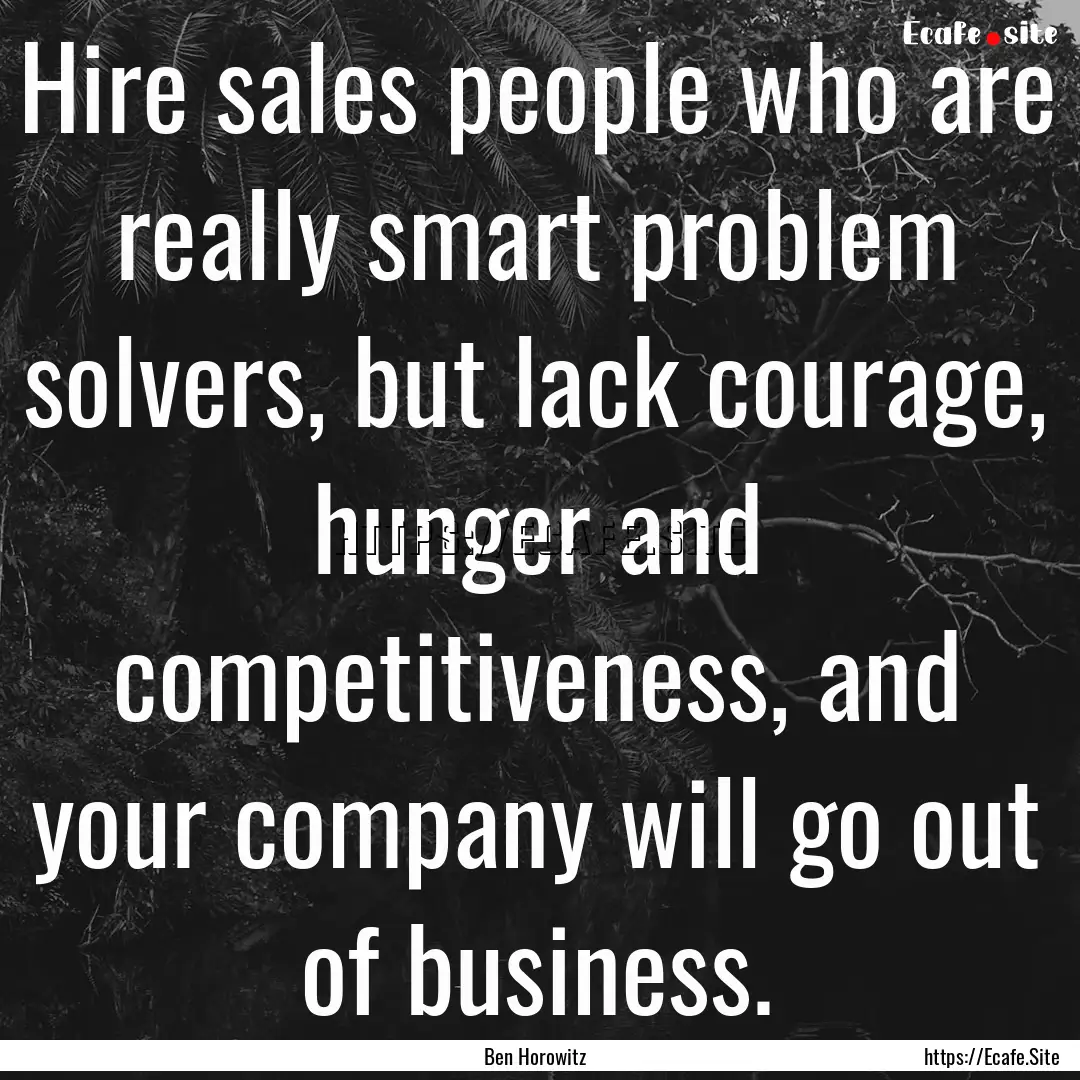 Hire sales people who are really smart problem.... : Quote by Ben Horowitz