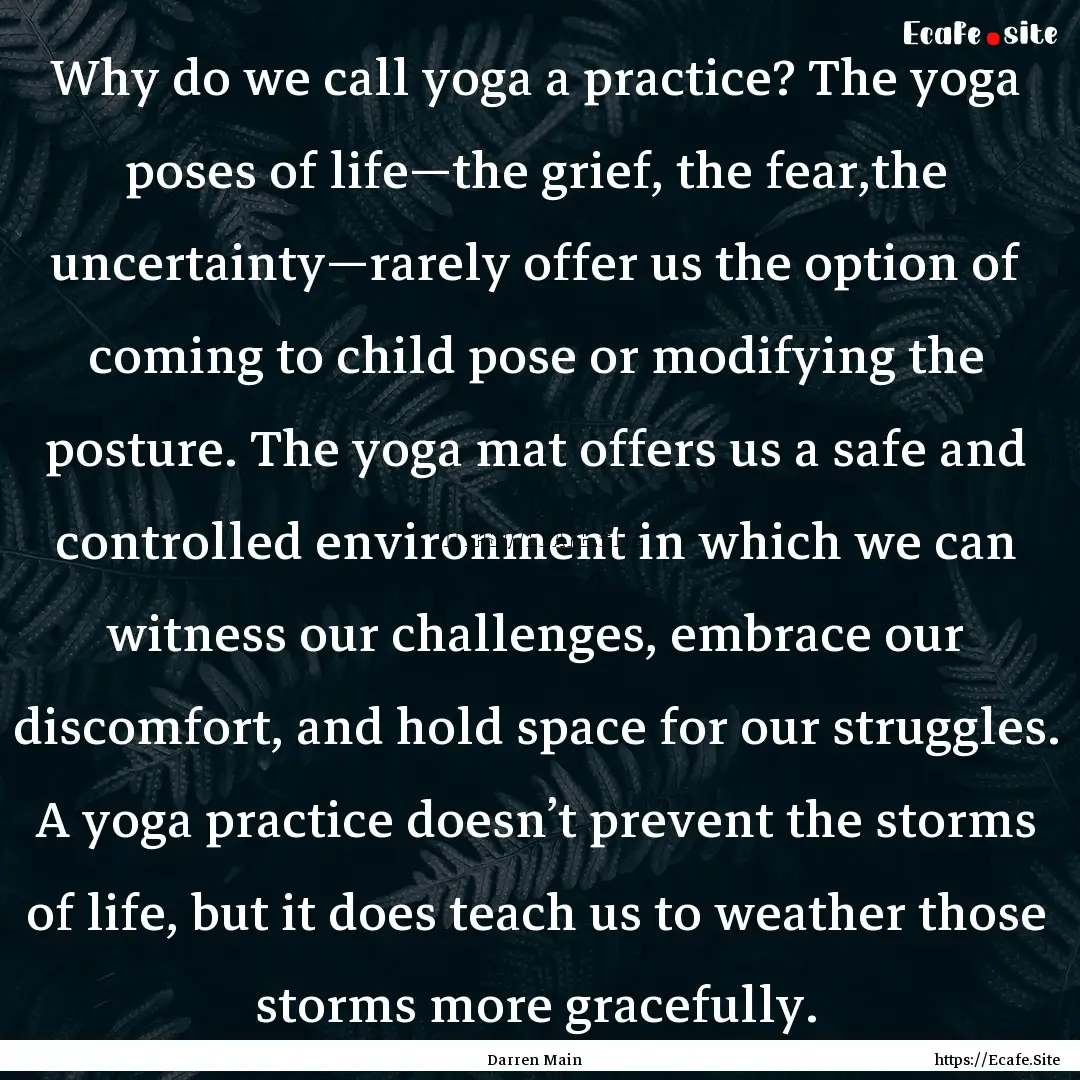 Why do we call yoga a practice? The yoga.... : Quote by Darren Main