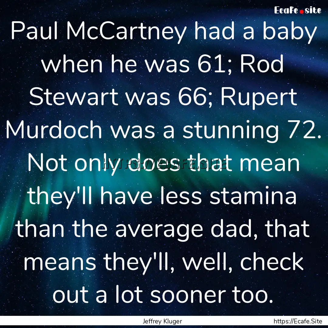 Paul McCartney had a baby when he was 61;.... : Quote by Jeffrey Kluger