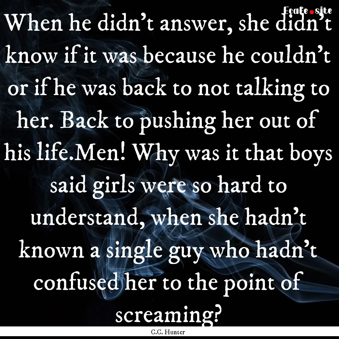 When he didn't answer, she didn't know if.... : Quote by C.C. Hunter