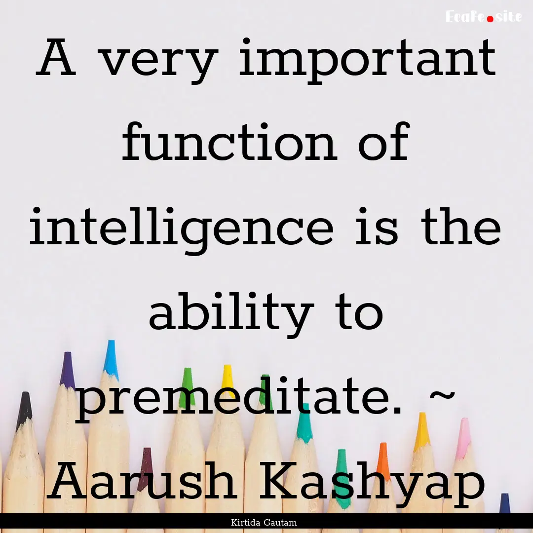 A very important function of intelligence.... : Quote by Kirtida Gautam