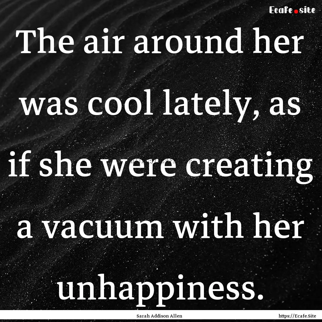 The air around her was cool lately, as if.... : Quote by Sarah Addison Allen