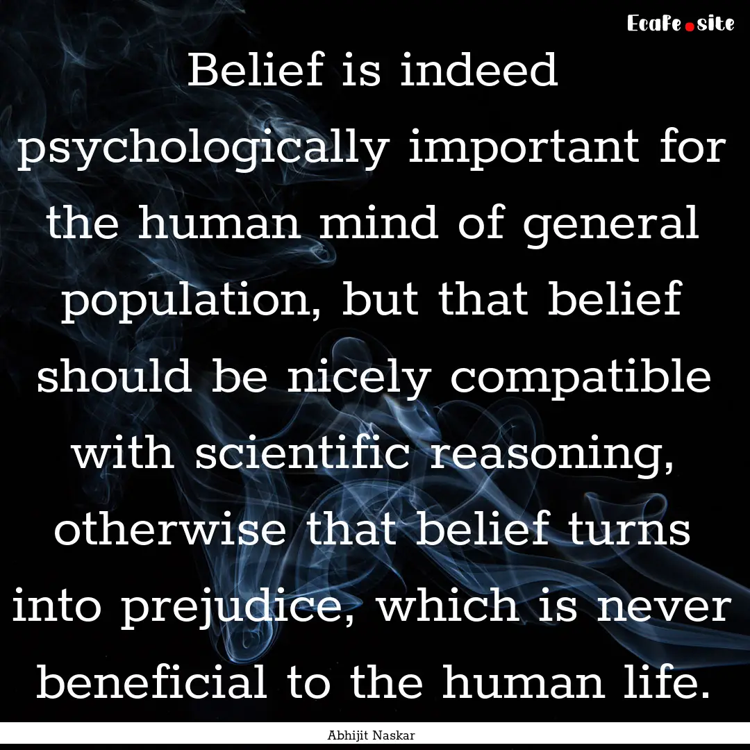 Belief is indeed psychologically important.... : Quote by Abhijit Naskar