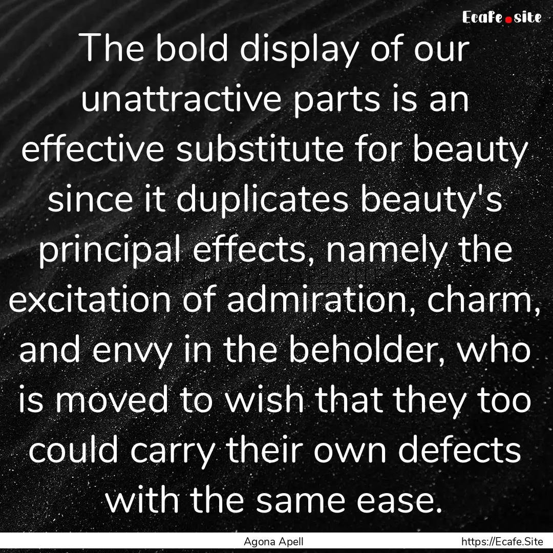 The bold display of our unattractive parts.... : Quote by Agona Apell