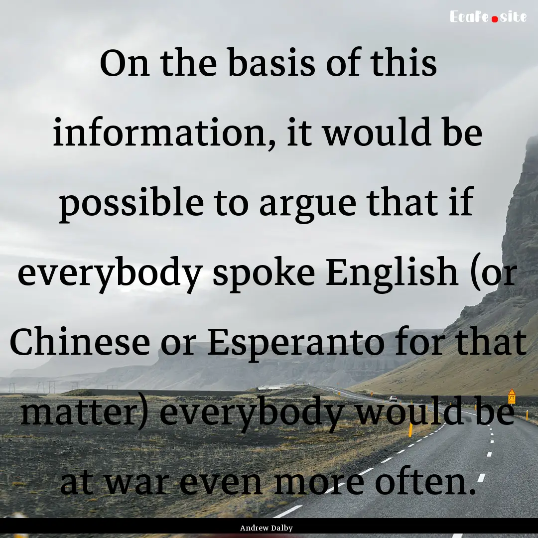 On the basis of this information, it would.... : Quote by Andrew Dalby