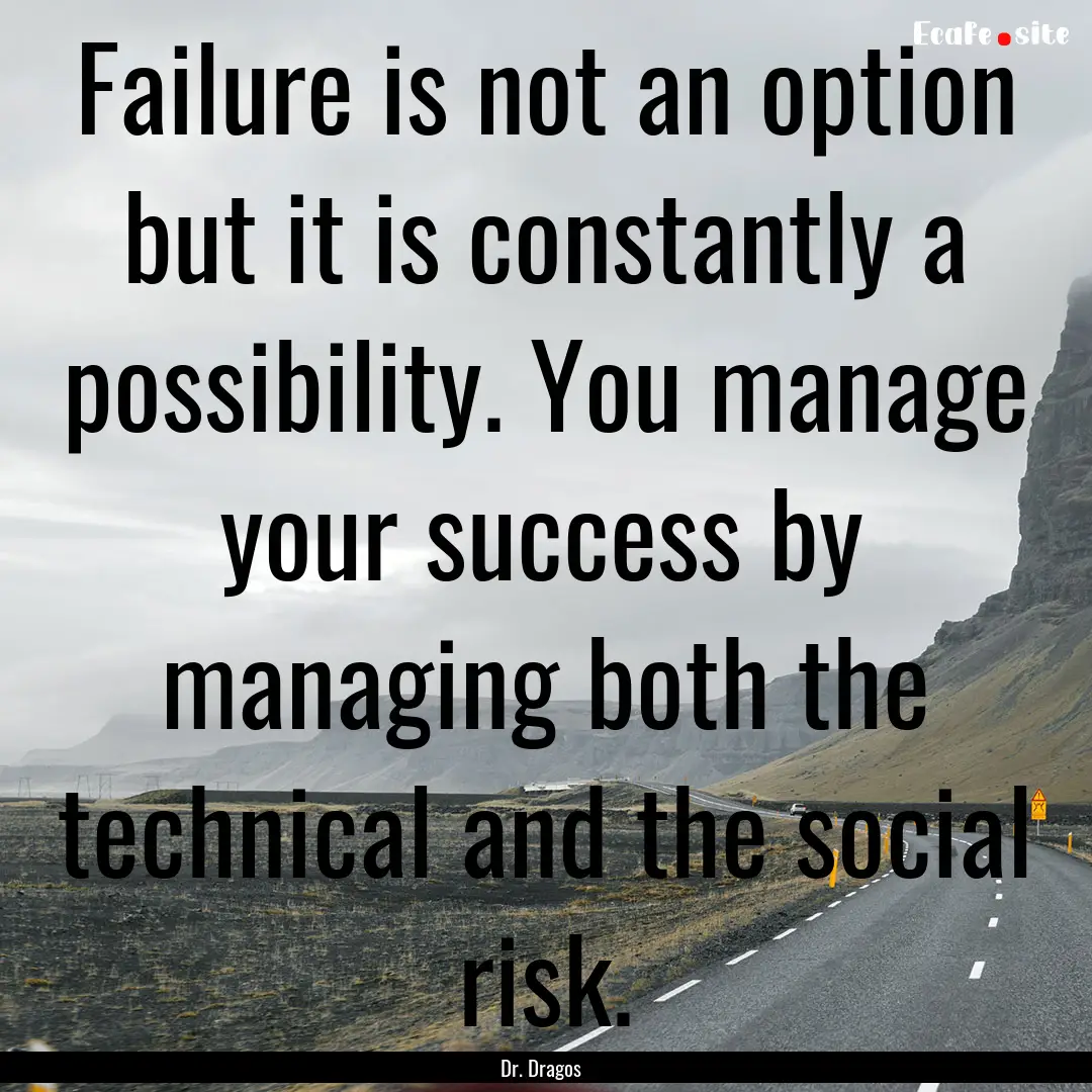 Failure is not an option but it is constantly.... : Quote by Dr. Dragos