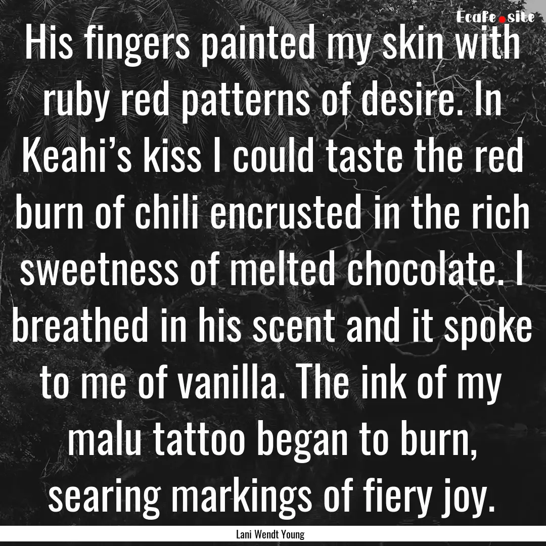 His fingers painted my skin with ruby red.... : Quote by Lani Wendt Young