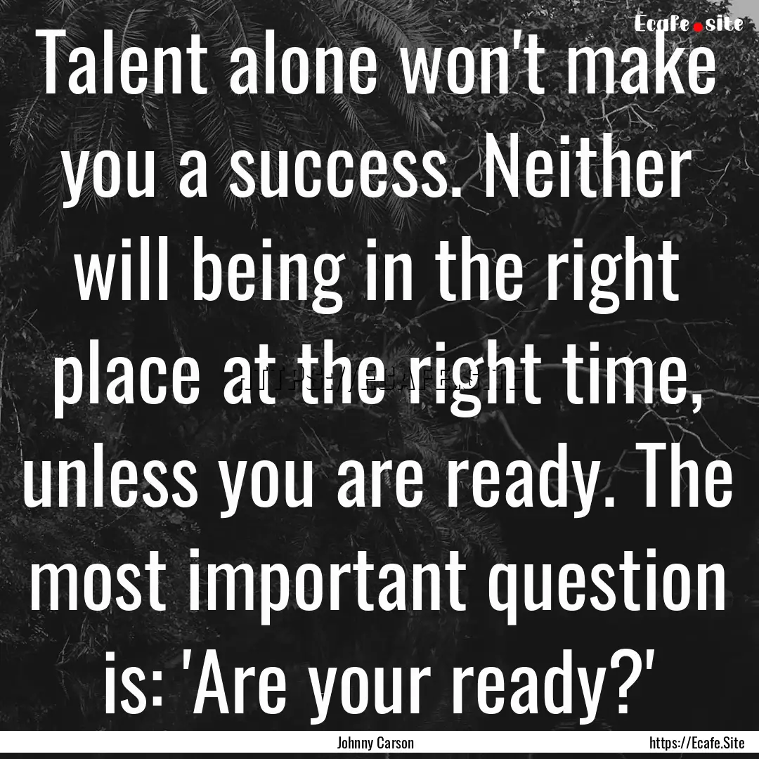 Talent alone won't make you a success. Neither.... : Quote by Johnny Carson