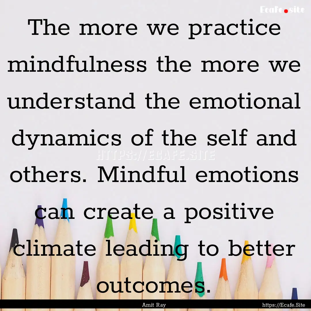 The more we practice mindfulness the more.... : Quote by Amit Ray