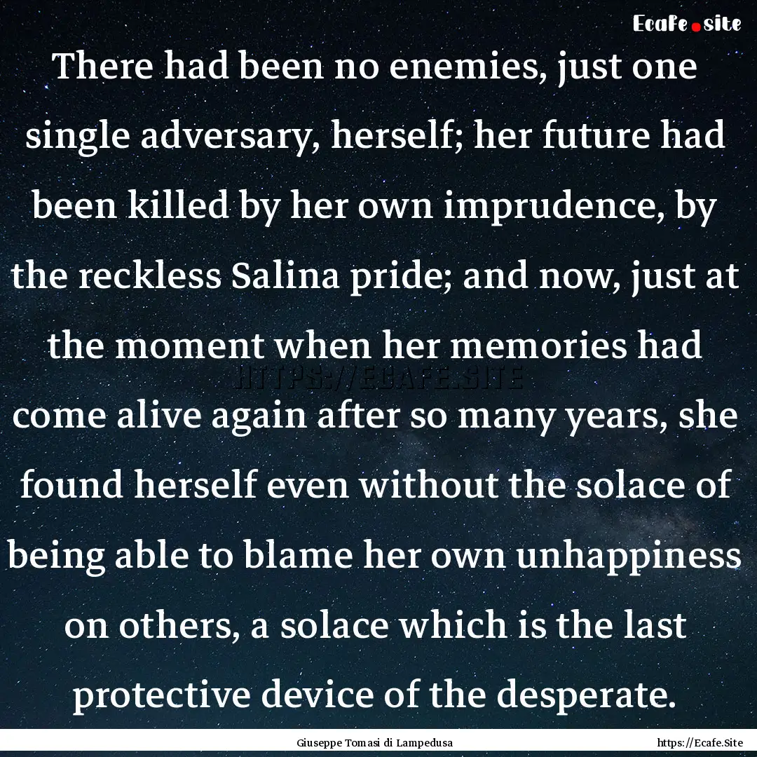 There had been no enemies, just one single.... : Quote by Giuseppe Tomasi di Lampedusa