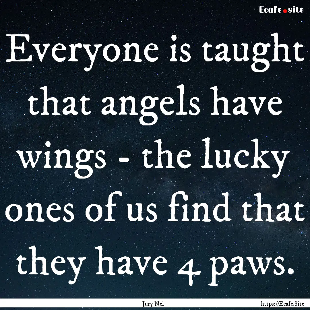 Everyone is taught that angels have wings.... : Quote by Jury Nel