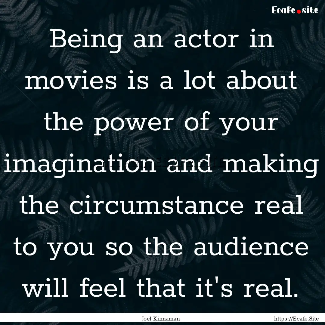 Being an actor in movies is a lot about the.... : Quote by Joel Kinnaman