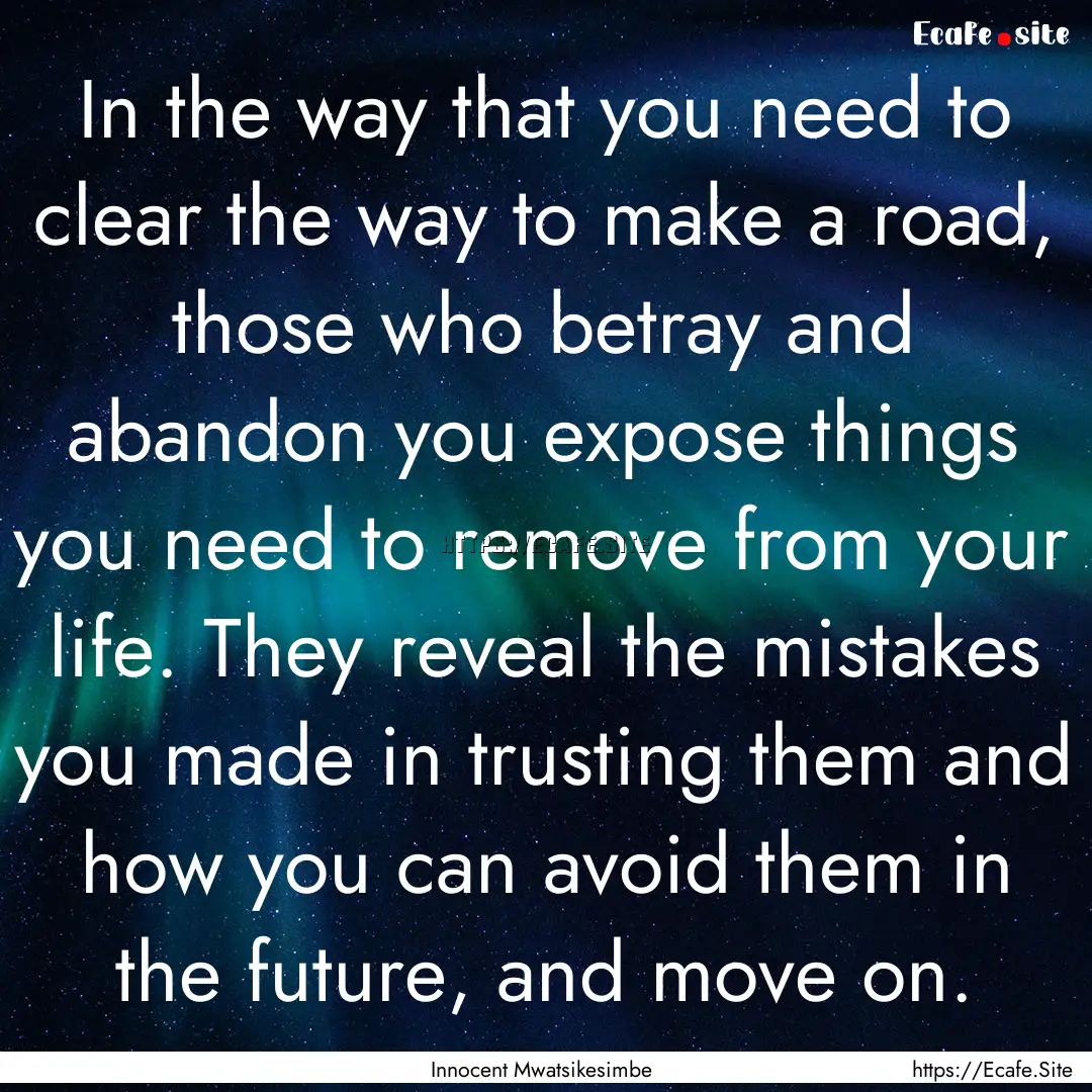 In the way that you need to clear the way.... : Quote by Innocent Mwatsikesimbe