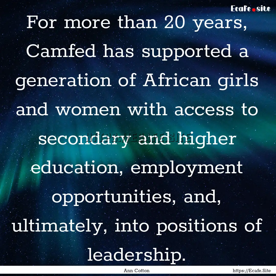 For more than 20 years, Camfed has supported.... : Quote by Ann Cotton