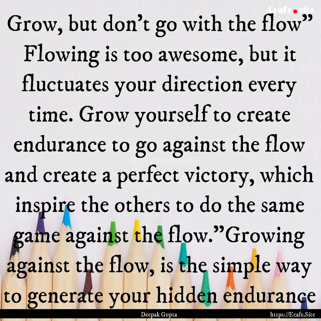 Grow, but don't go with the flow