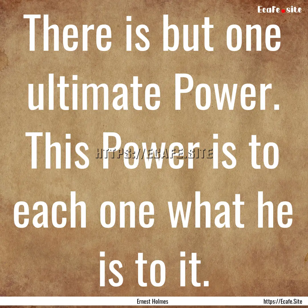 There is but one ultimate Power. This Power.... : Quote by Ernest Holmes