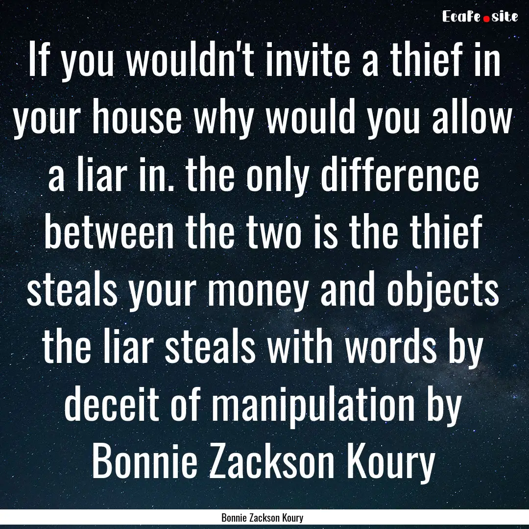 If you wouldn't invite a thief in your house.... : Quote by Bonnie Zackson Koury