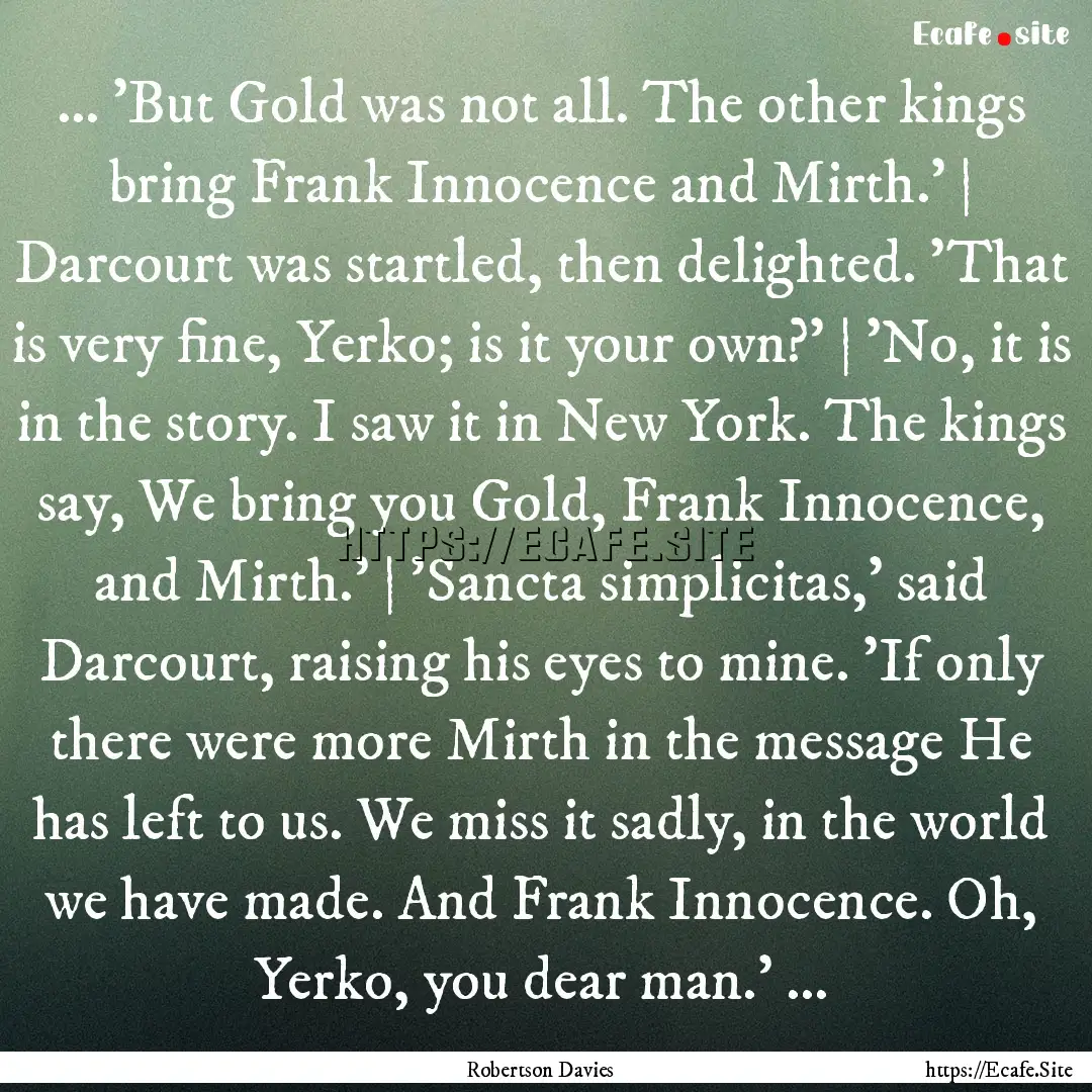 ... 'But Gold was not all. The other kings.... : Quote by Robertson Davies