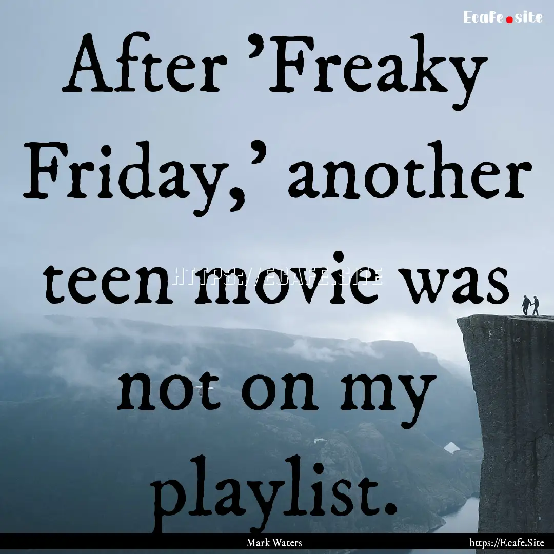 After 'Freaky Friday,' another teen movie.... : Quote by Mark Waters