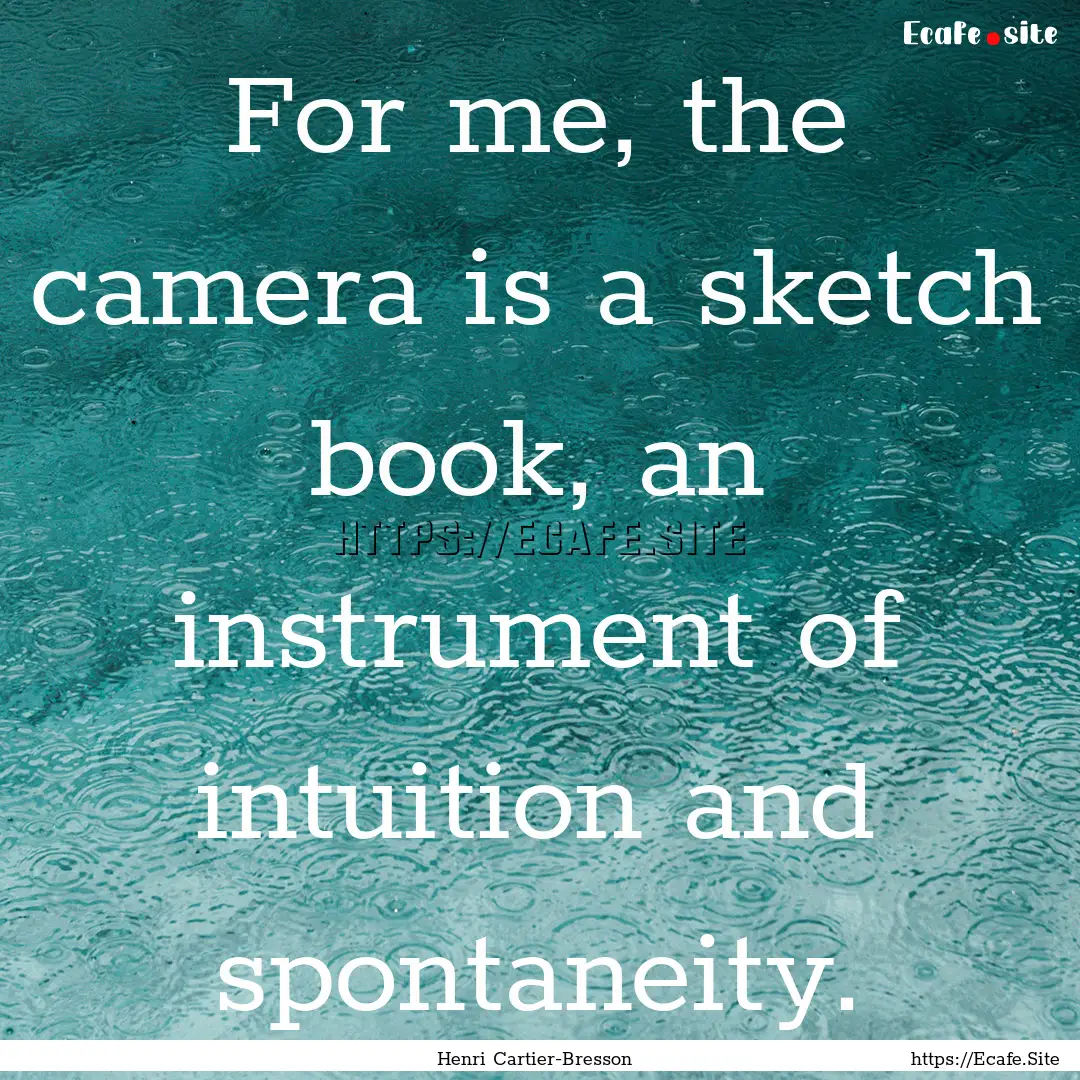 For me, the camera is a sketch book, an instrument.... : Quote by Henri Cartier-Bresson