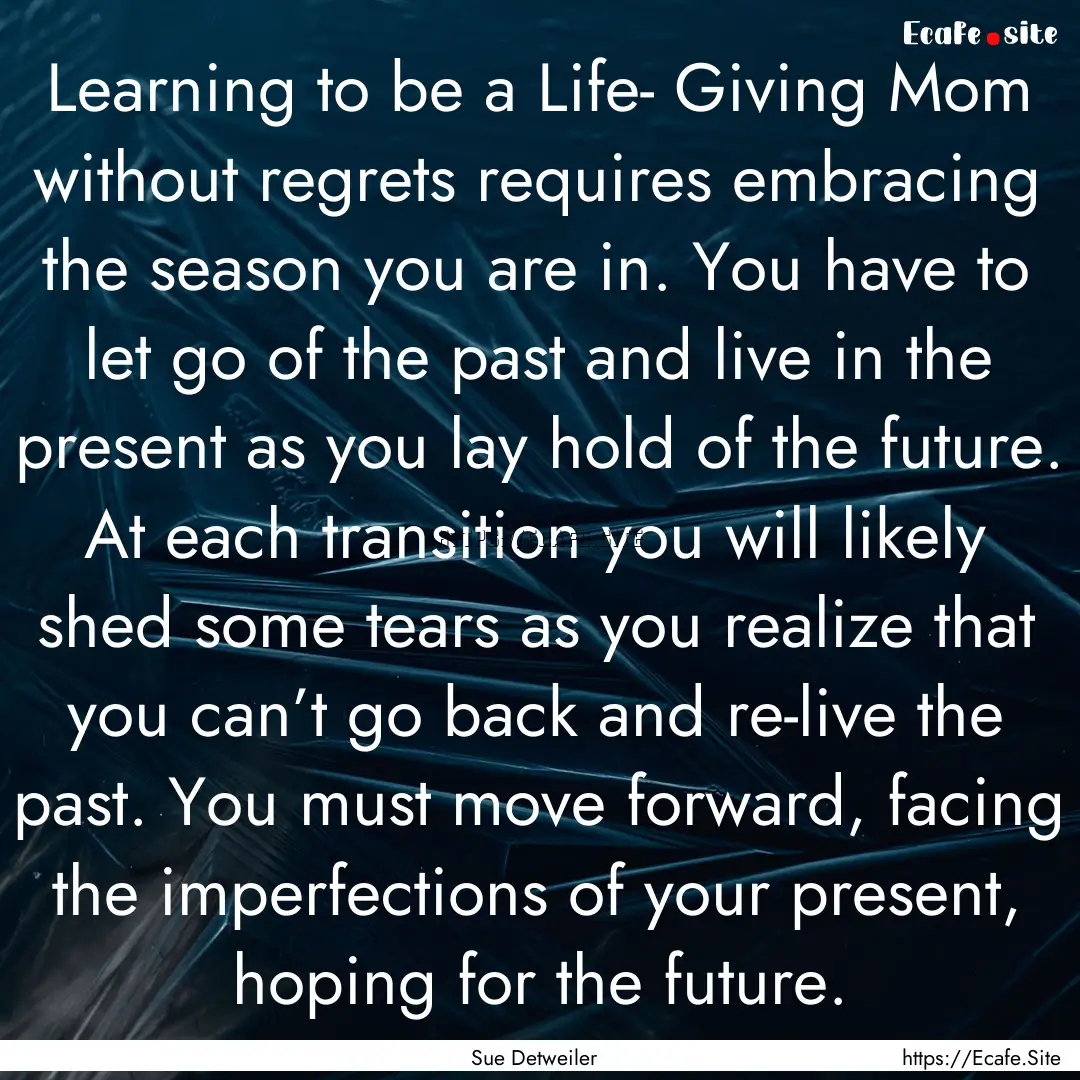 Learning to be a Life- Giving Mom without.... : Quote by Sue Detweiler