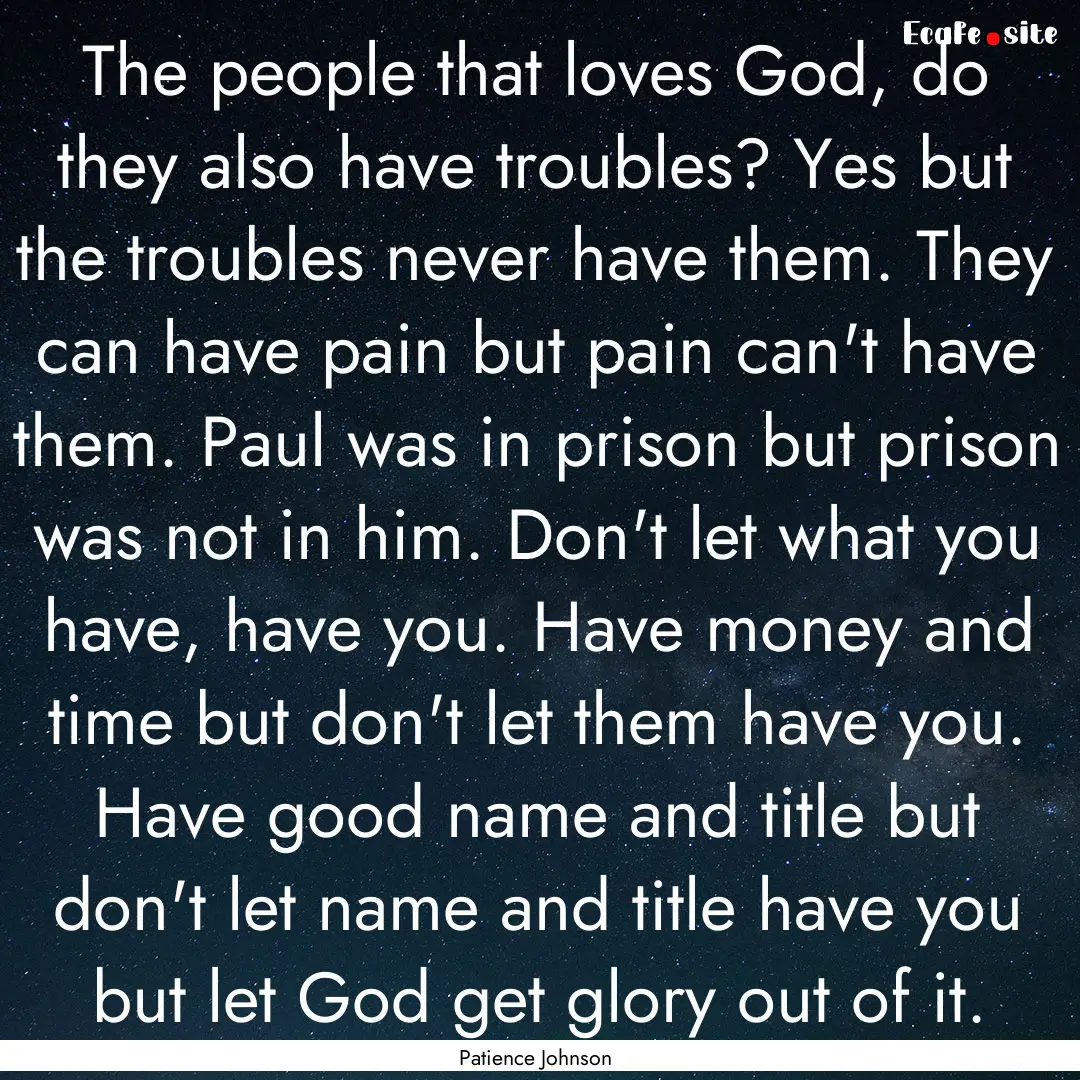 The people that loves God, do they also have.... : Quote by Patience Johnson