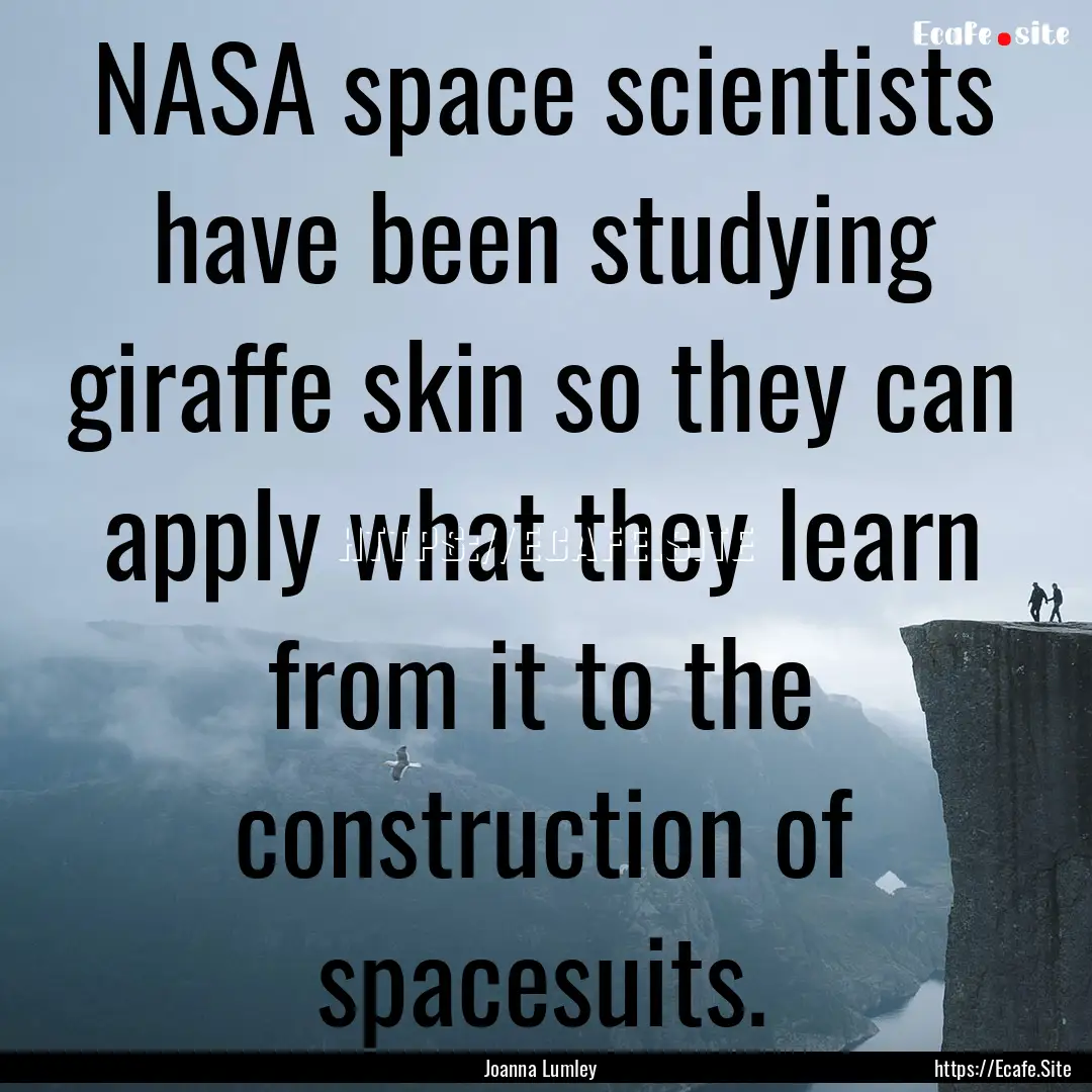 NASA space scientists have been studying.... : Quote by Joanna Lumley