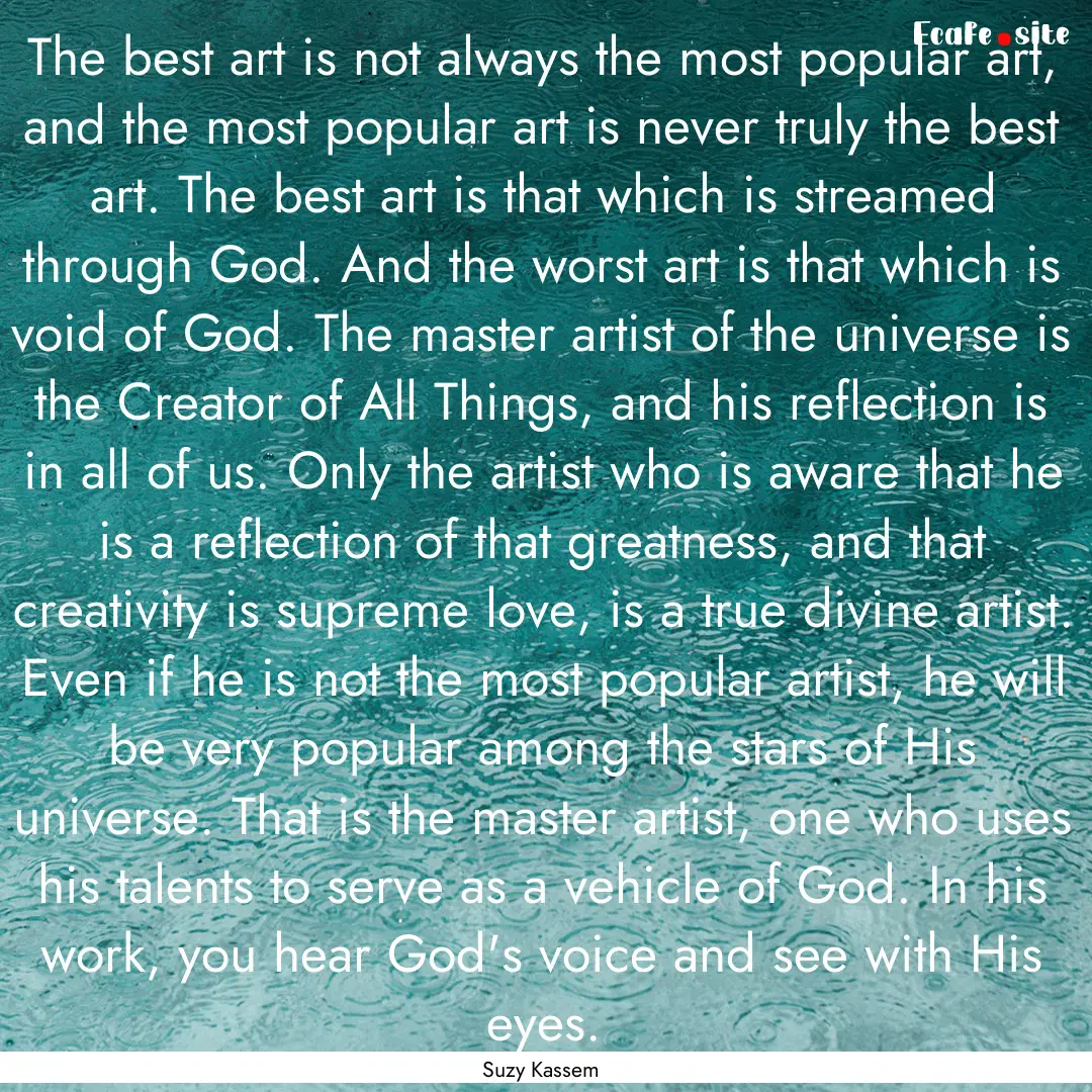 The best art is not always the most popular.... : Quote by Suzy Kassem