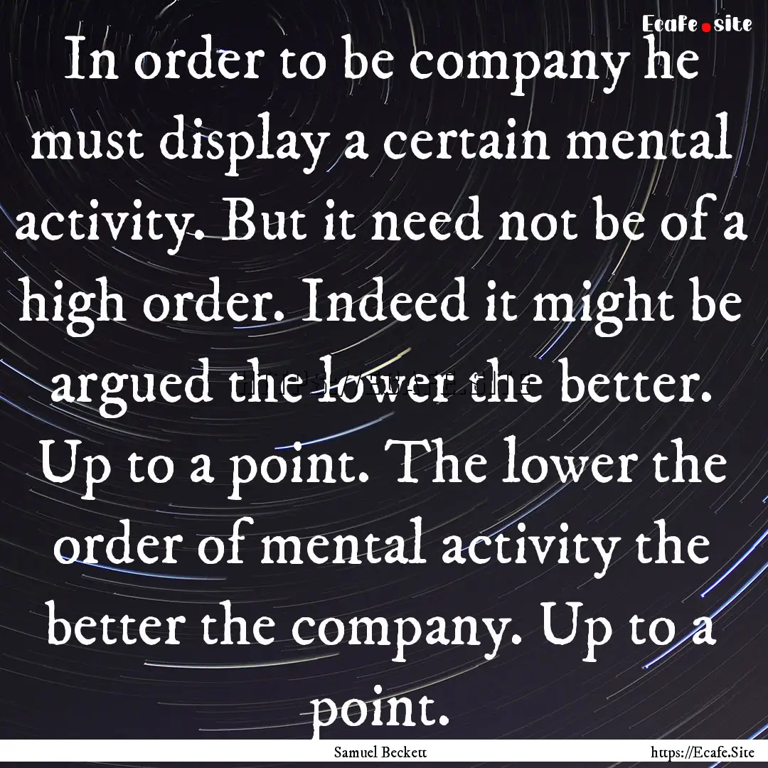 In order to be company he must display a.... : Quote by Samuel Beckett