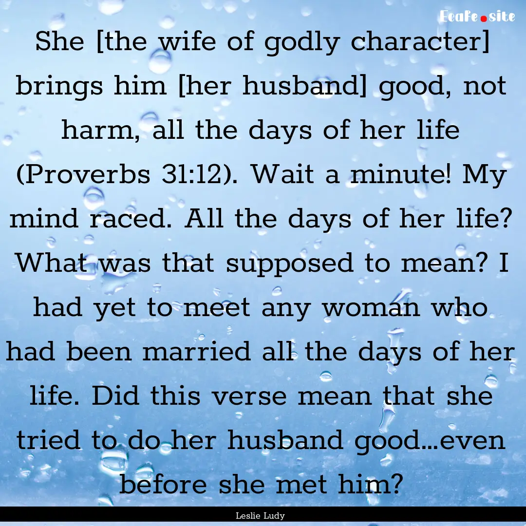 She [the wife of godly character] brings.... : Quote by Leslie Ludy