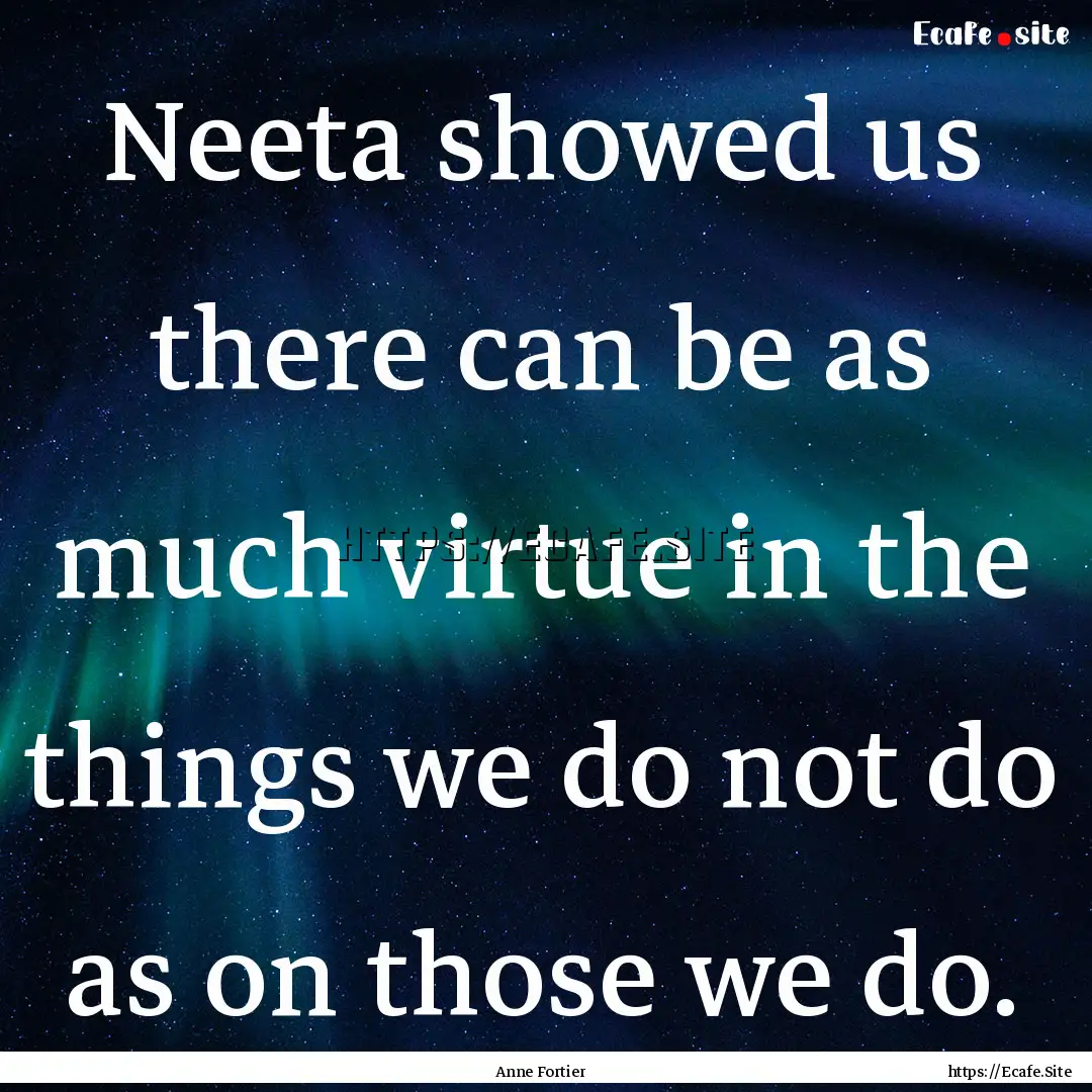 Neeta showed us there can be as much virtue.... : Quote by Anne Fortier