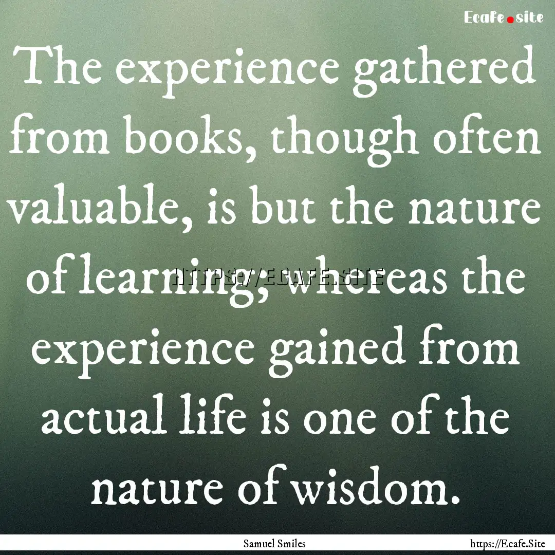 The experience gathered from books, though.... : Quote by Samuel Smiles