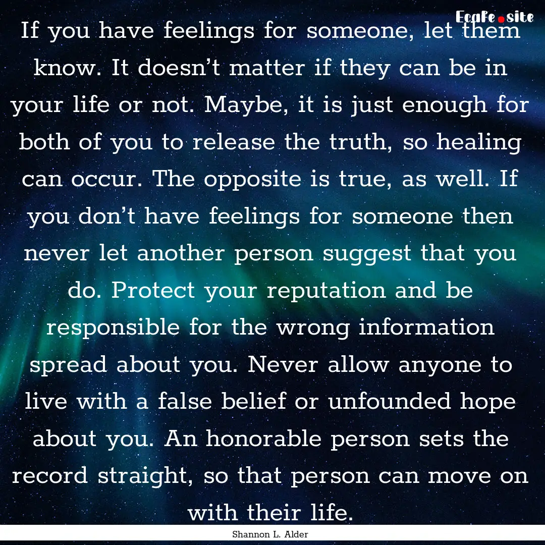 If you have feelings for someone, let them.... : Quote by Shannon L. Alder