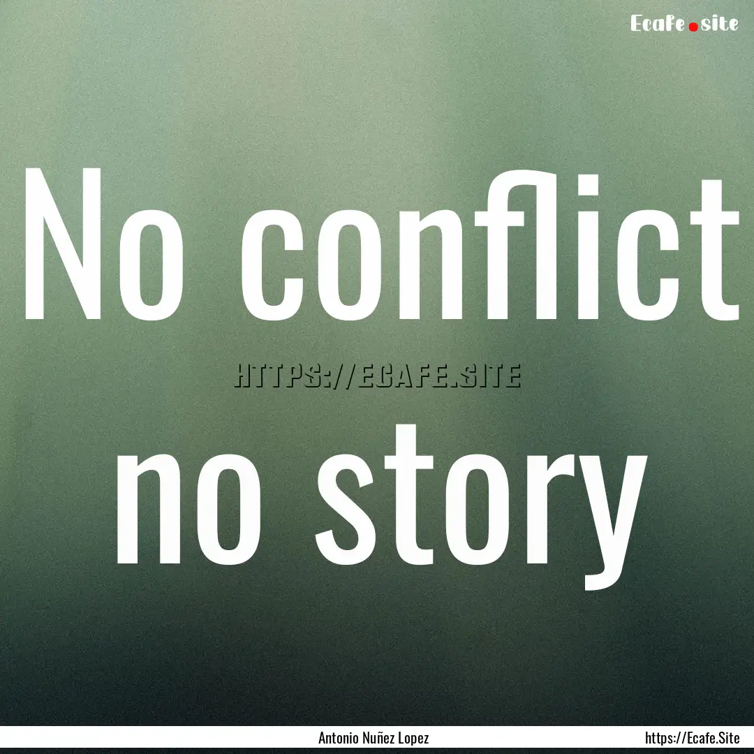 No conflict no story : Quote by Antonio Nuñez Lopez