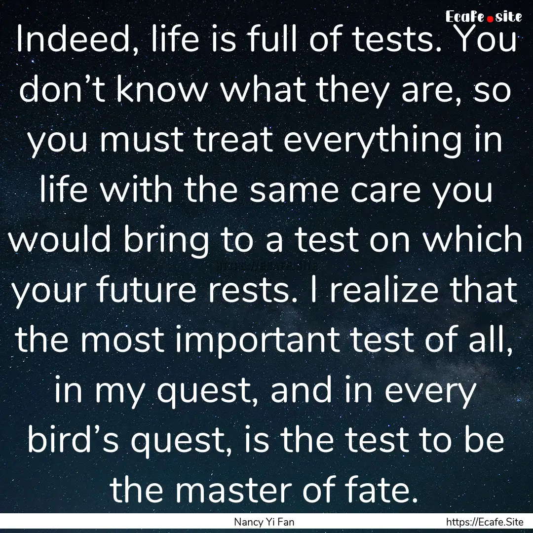 Indeed, life is full of tests. You don’t.... : Quote by Nancy Yi Fan