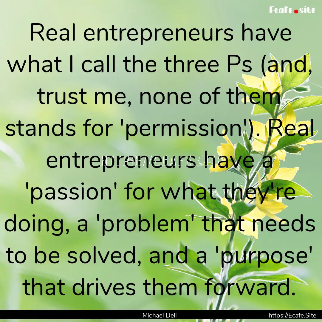 Real entrepreneurs have what I call the three.... : Quote by Michael Dell