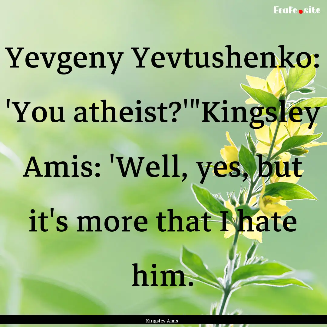 Yevgeny Yevtushenko: 'You atheist?'