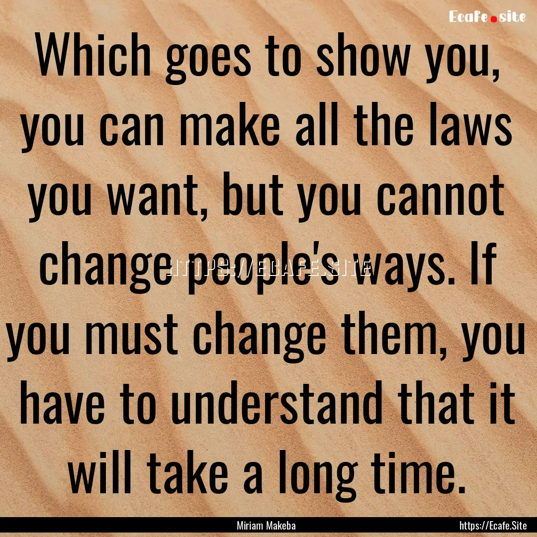 Which goes to show you, you can make all.... : Quote by Miriam Makeba