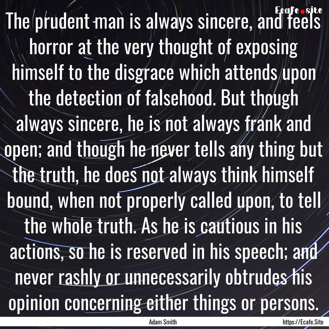 The prudent man is always sincere, and feels.... : Quote by Adam Smith