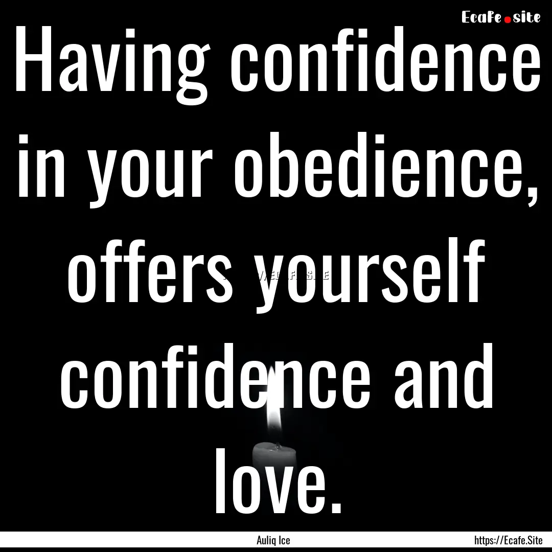 Having confidence in your obedience, offers.... : Quote by Auliq Ice