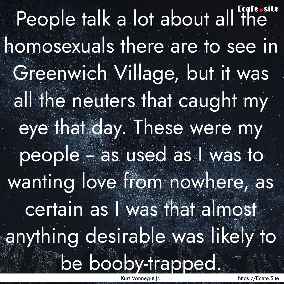 People talk a lot about all the homosexuals.... : Quote by Kurt Vonnegut Jr.