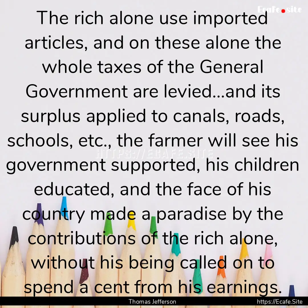 The rich alone use imported articles, and.... : Quote by Thomas Jefferson