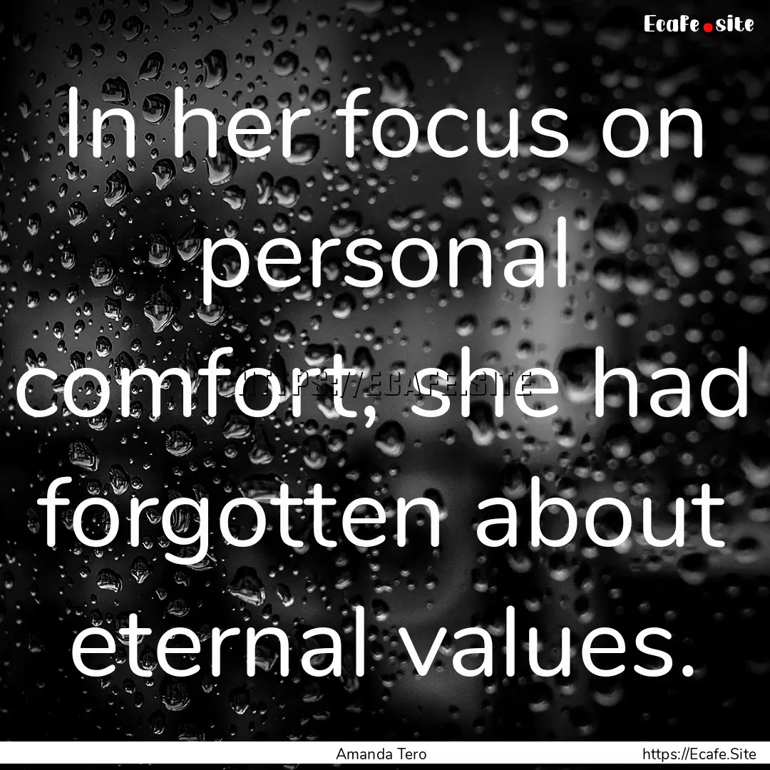 In her focus on personal comfort, she had.... : Quote by Amanda Tero