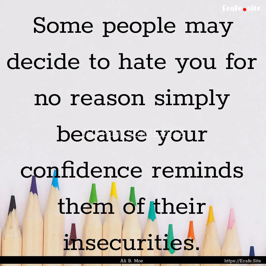 Some people may decide to hate you for no.... : Quote by Ali B. Moe