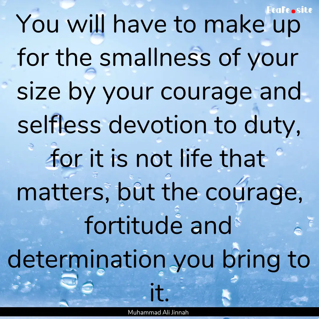 You will have to make up for the smallness.... : Quote by Muhammad Ali Jinnah