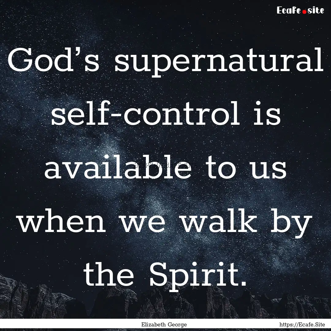 God’s supernatural self-control is available.... : Quote by Elizabeth George