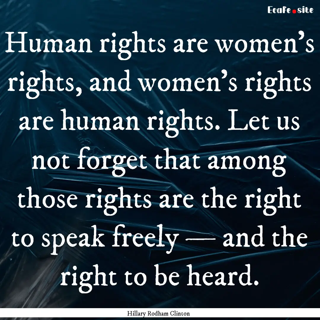 Human rights are women’s rights, and women’s.... : Quote by Hillary Rodham Clinton