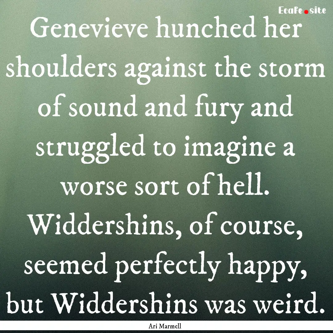 Genevieve hunched her shoulders against the.... : Quote by Ari Marmell