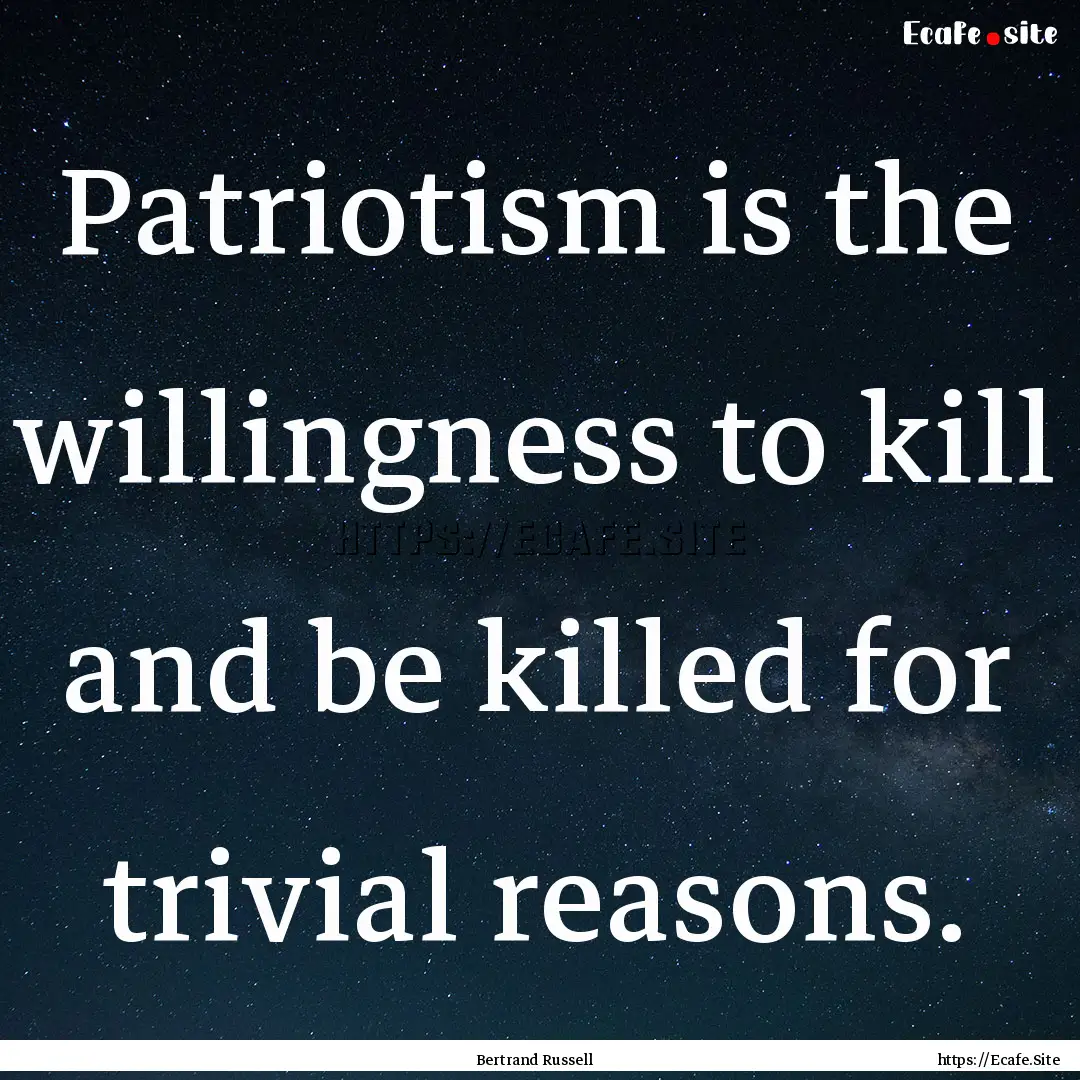 Patriotism is the willingness to kill and.... : Quote by Bertrand Russell