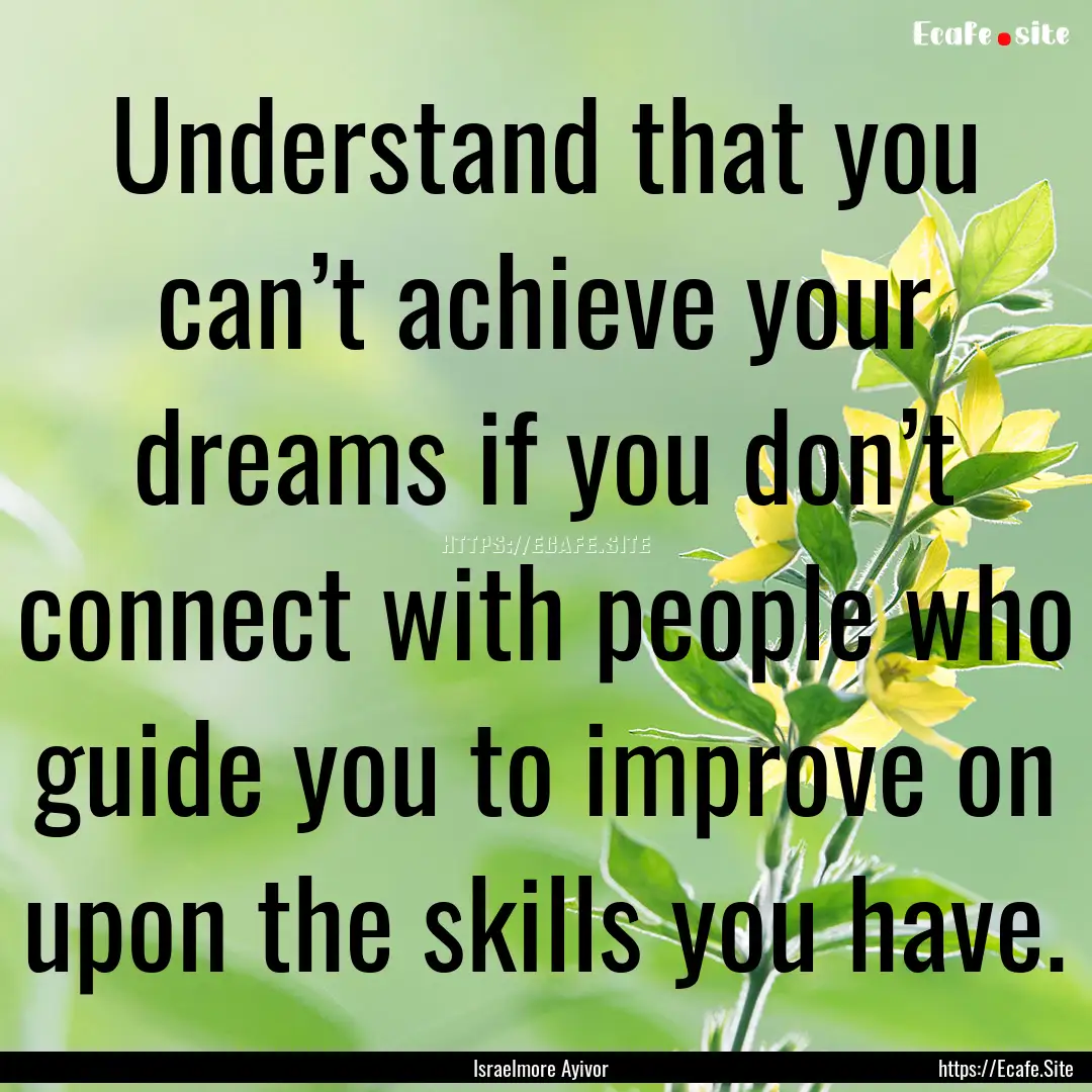 Understand that you can’t achieve your.... : Quote by Israelmore Ayivor